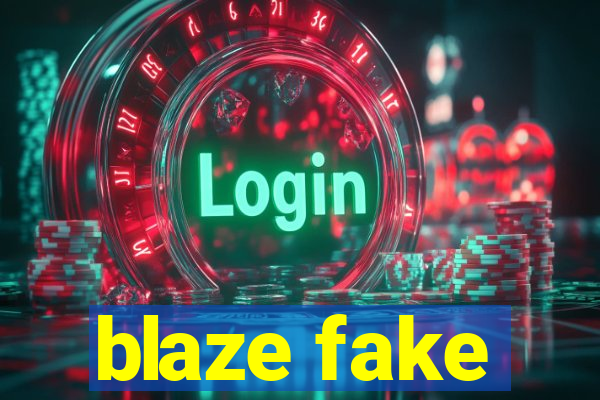 blaze fake